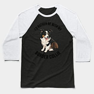 I'd rather be with my Border Collie Baseball T-Shirt